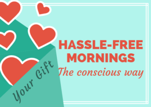 Free Gift - Hassle-free Mornings - The Conscious Way